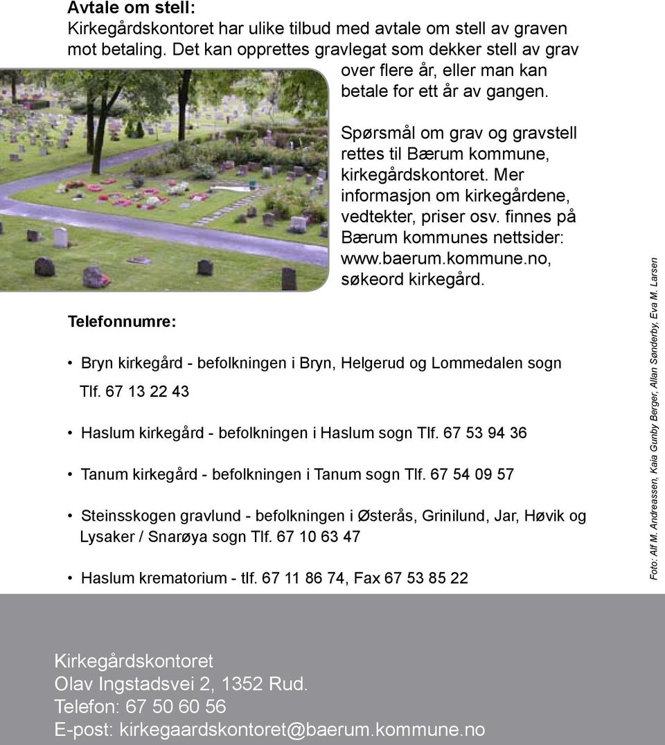 Mer informasjon om kirkegårdene, vedtekter, priser osv. finnes på Bærum kommunes nettsider: www.baerum.kommune.no, søkeord kirkegård.