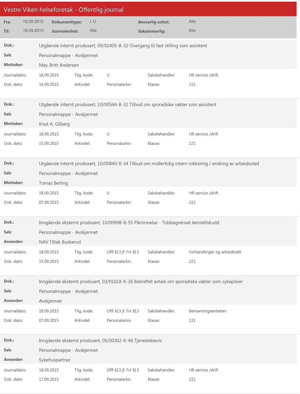 dato: 07.09.2015 Arkivdel: Personalarkiv Inngående eksternt produsert, 10/00998-B-55 Påminnelse - Tidsbegrenset lønnstilskudd Personalmappe - NAV Tiltak Buskerud Forhandlinger og arbeidsrett Dok.