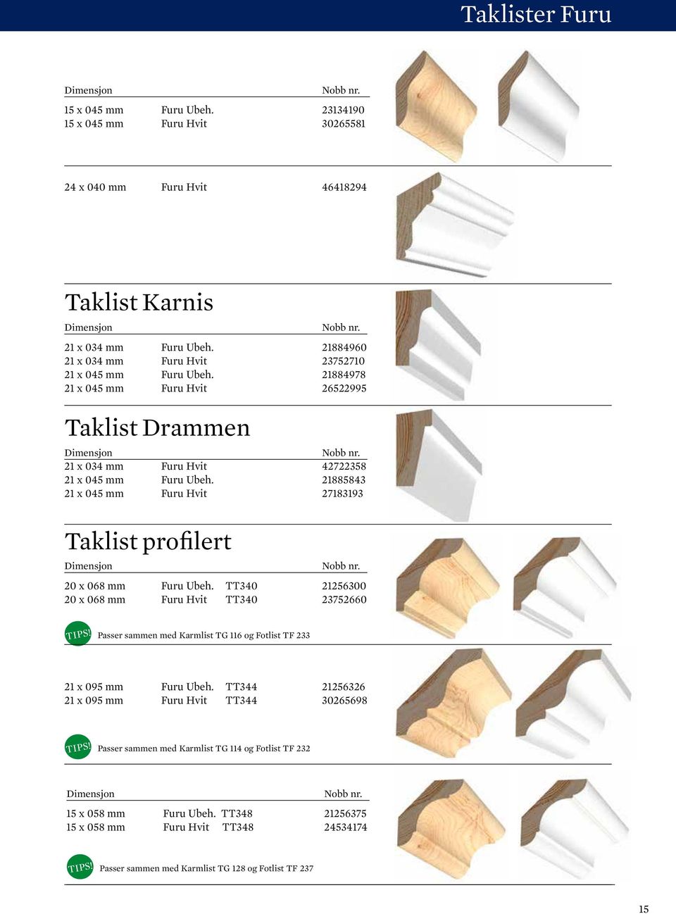 21885843 21 x 045 mm Furu Hvit 27183193 Taklist profilert 20 x 068 mm Furu Ubeh.