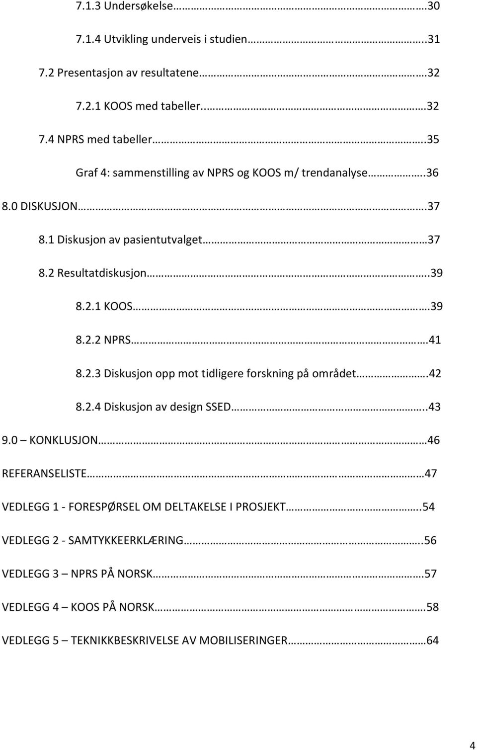 41 8.2.3 Diskusjon opp mot tidligere forskning på området.42 8.2.4 Diskusjon av design SSED..43 9.