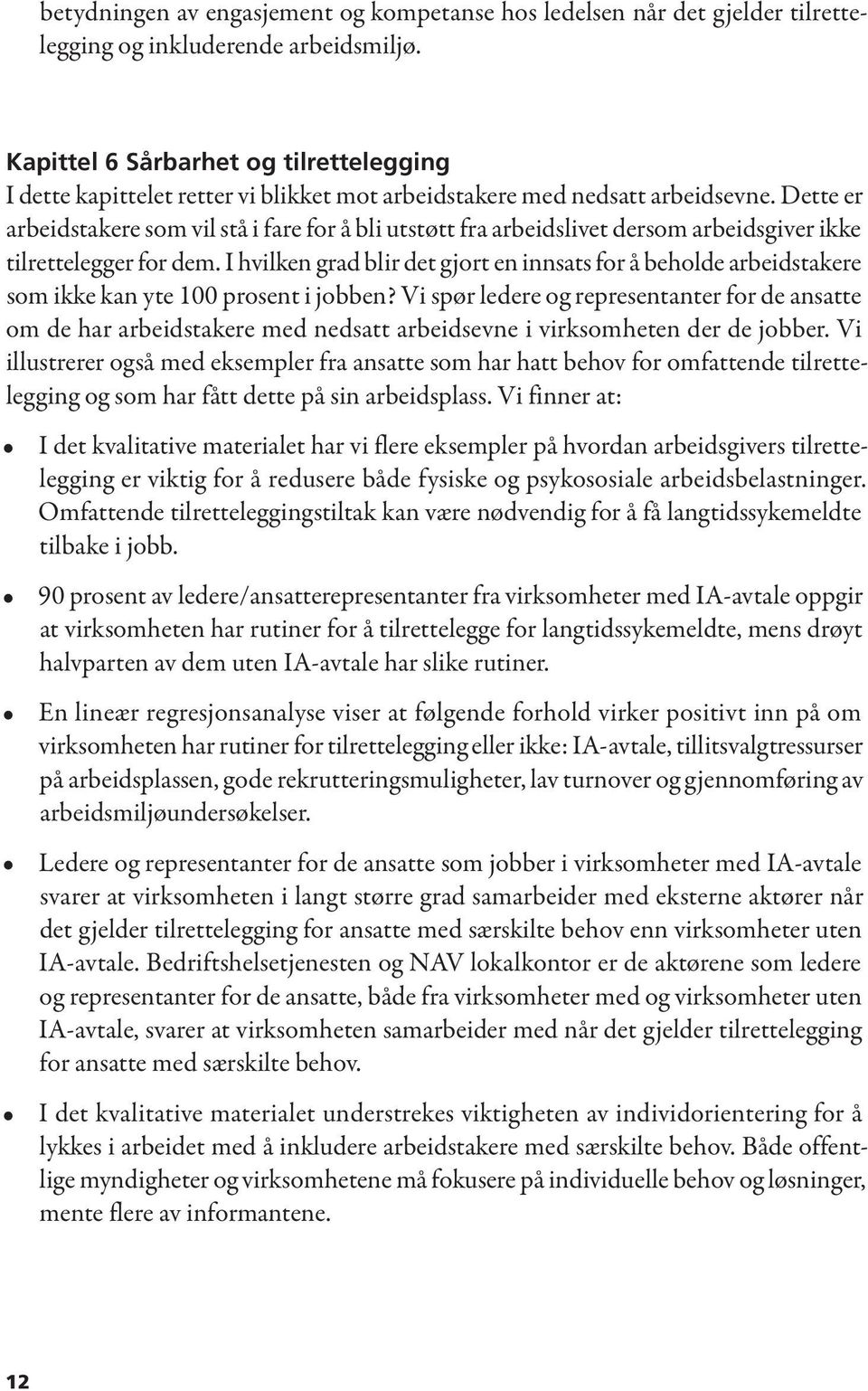 Dette er arbeidstakere som vil stå i fare for å bli utstøtt fra arbeidslivet dersom arbeidsgiver ikke tilrettelegger for dem.