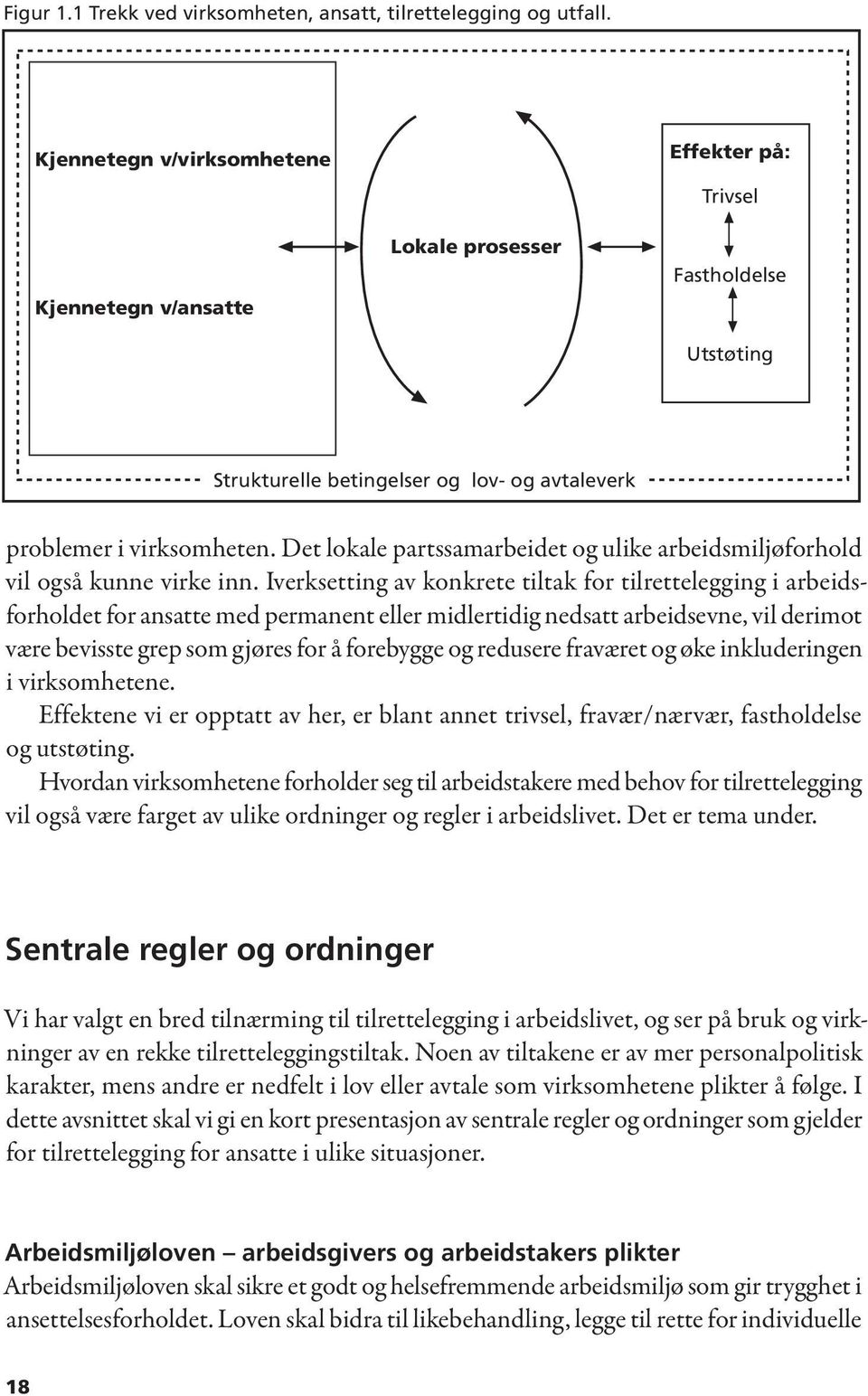 Det lokale partssamarbeidet og ulike arbeidsmiljøforhold vil også kunne virke inn.