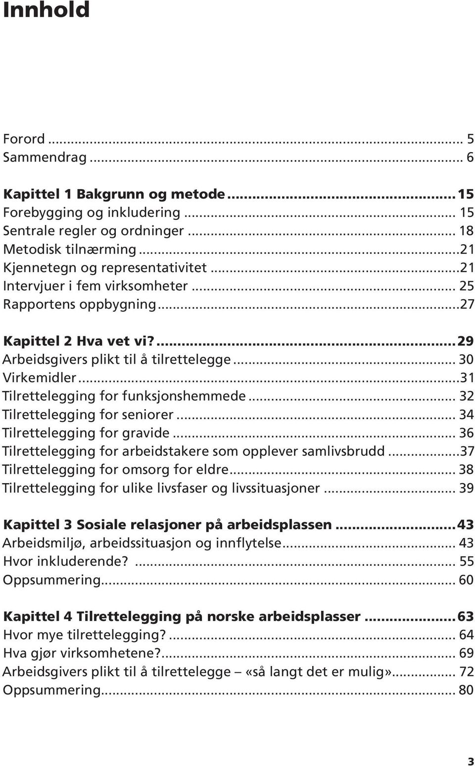 .. 32 Tilrettelegging for seniorer... 34 Tilrettelegging for gravide... 36 Tilrettelegging for arbeidstakere som opplever samlivsbrudd...37 Tilrettelegging for omsorg for eldre.