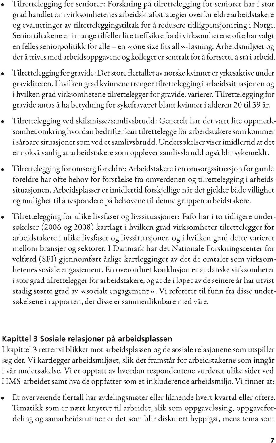 Senior tiltakene er i mange tilfeller lite treffsikre fordi virksomhetene ofte har valgt en felles seniorpolitikk for alle en «one size fits all»-løsning.