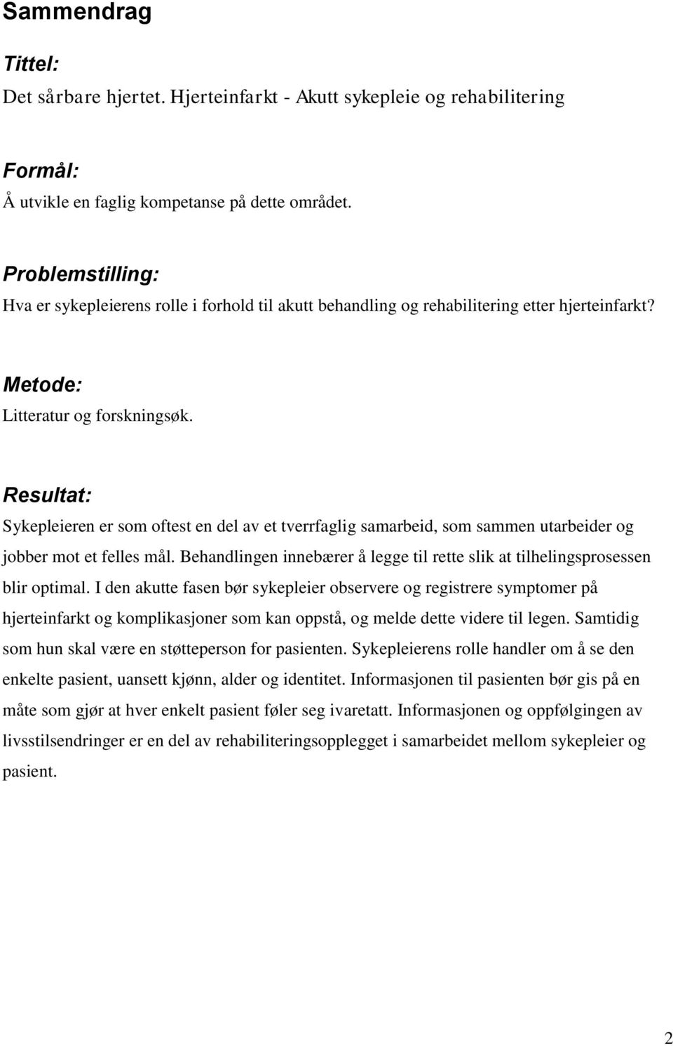 Resultat: Sykepleieren er som oftest en del av et tverrfaglig samarbeid, som sammen utarbeider og jobber mot et felles mål.