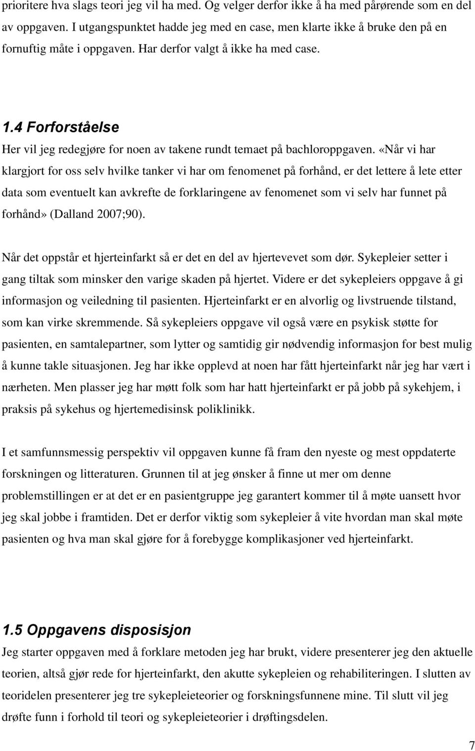 4 Forforståelse Her vil jeg redegjøre for noen av takene rundt temaet på bachloroppgaven.