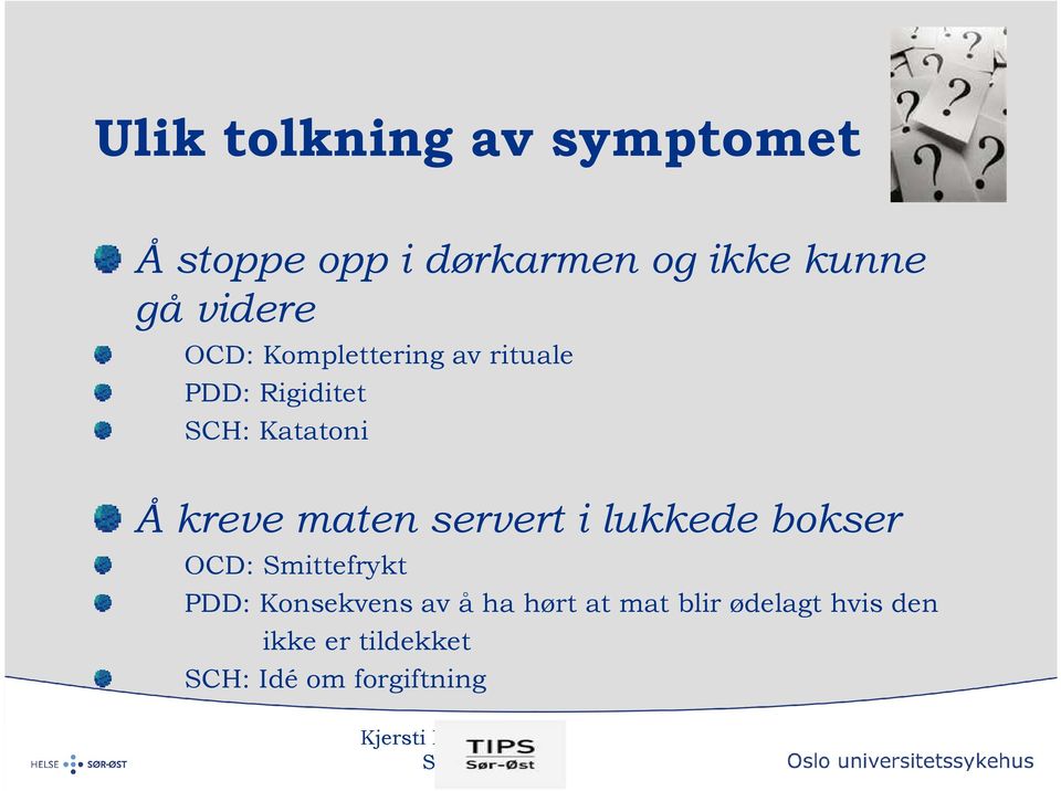 kreve maten servert i lukkede bokser OCD: Smittefrykt PDD: Konsekvens av