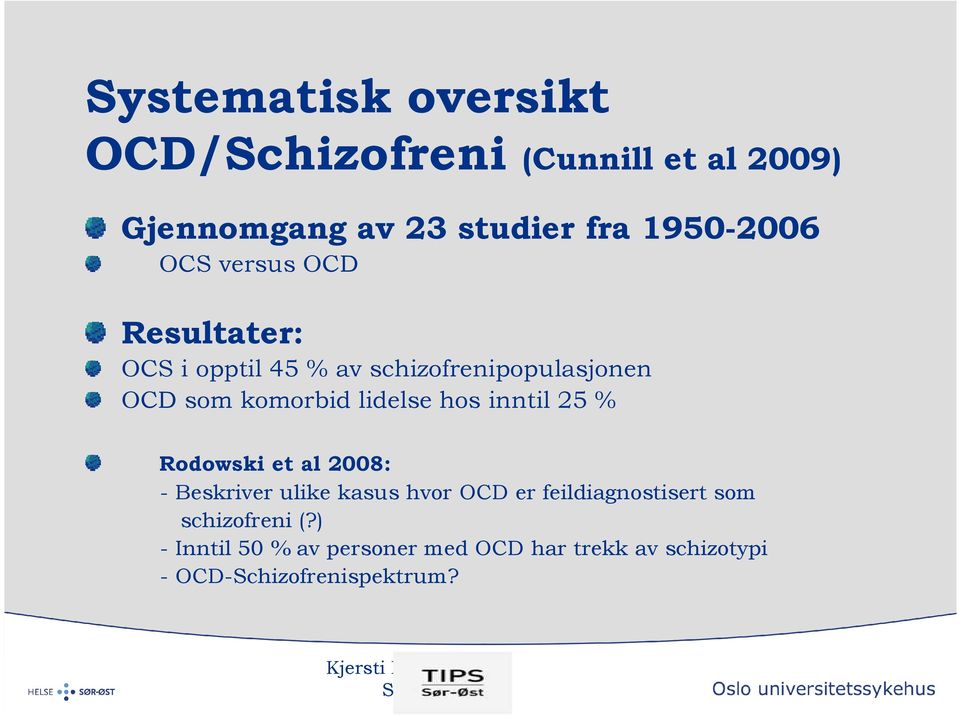 hos inntil 25 % Rodowski et al 2008: - Beskriver ulike kasus hvor OCD er feildiagnostisert som