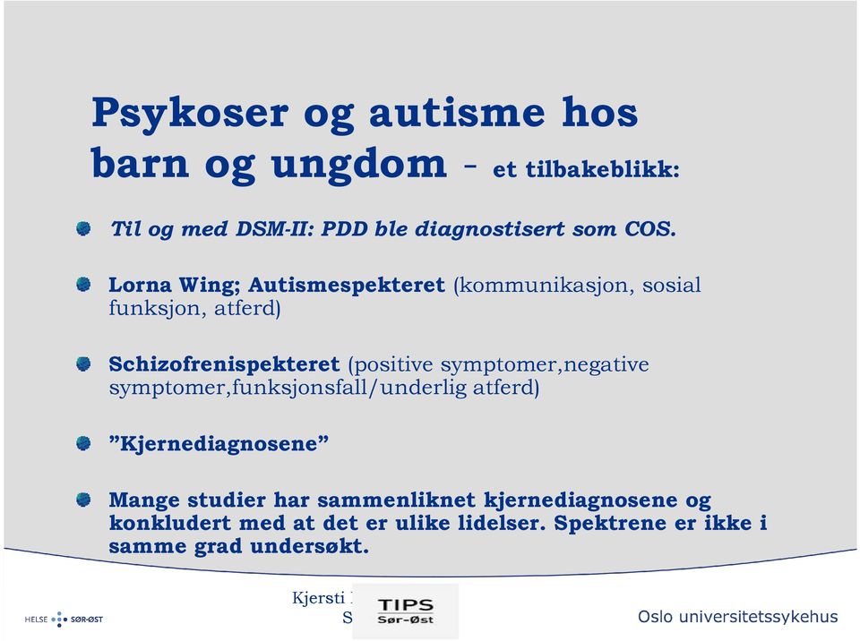 (positive symptomer,negative symptomer,funksjonsfall/underlig atferd) Kjernediagnosene Mange studier har