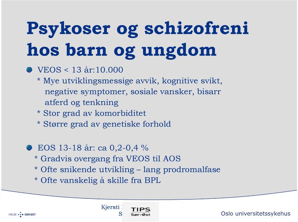 bisarr atferd og tenkning * Stor grad av komorbiditet * Større grad av genetiske forhold EOS