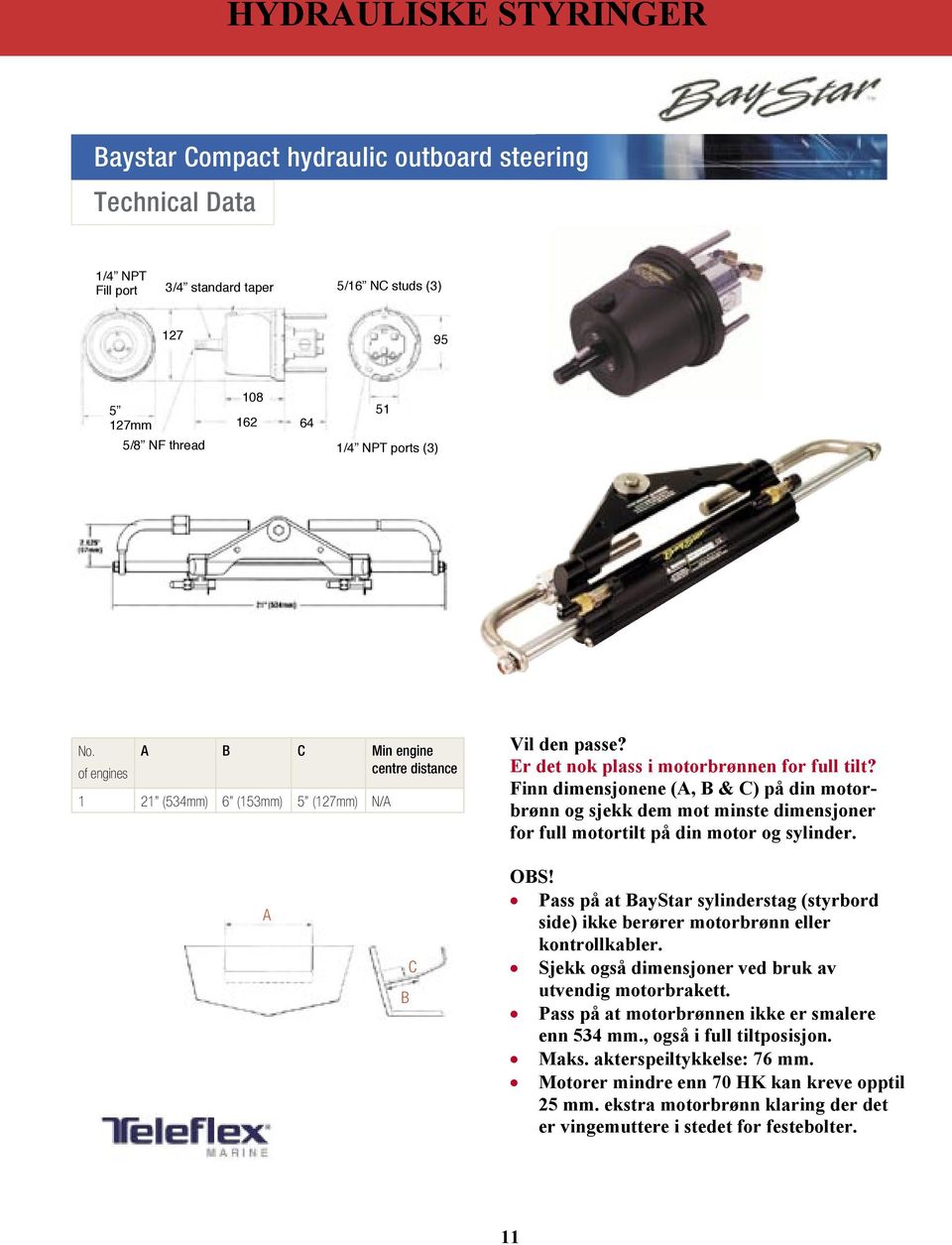 Pass på at BayStar sylinderstag (styrbord side) ikke berører motorbrønn eller kontrollkabler. Sjekk også dimensjoner ved bruk av utvendig motorbrakett.