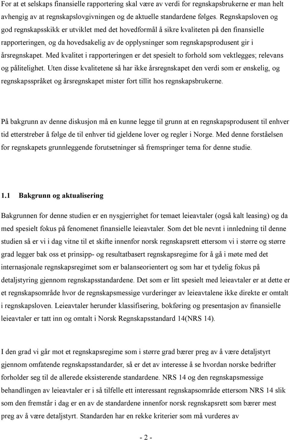 årsregnskapet. Med kvalitet i rapporteringen er det spesielt to forhold som vektlegges; relevans og pålitelighet.