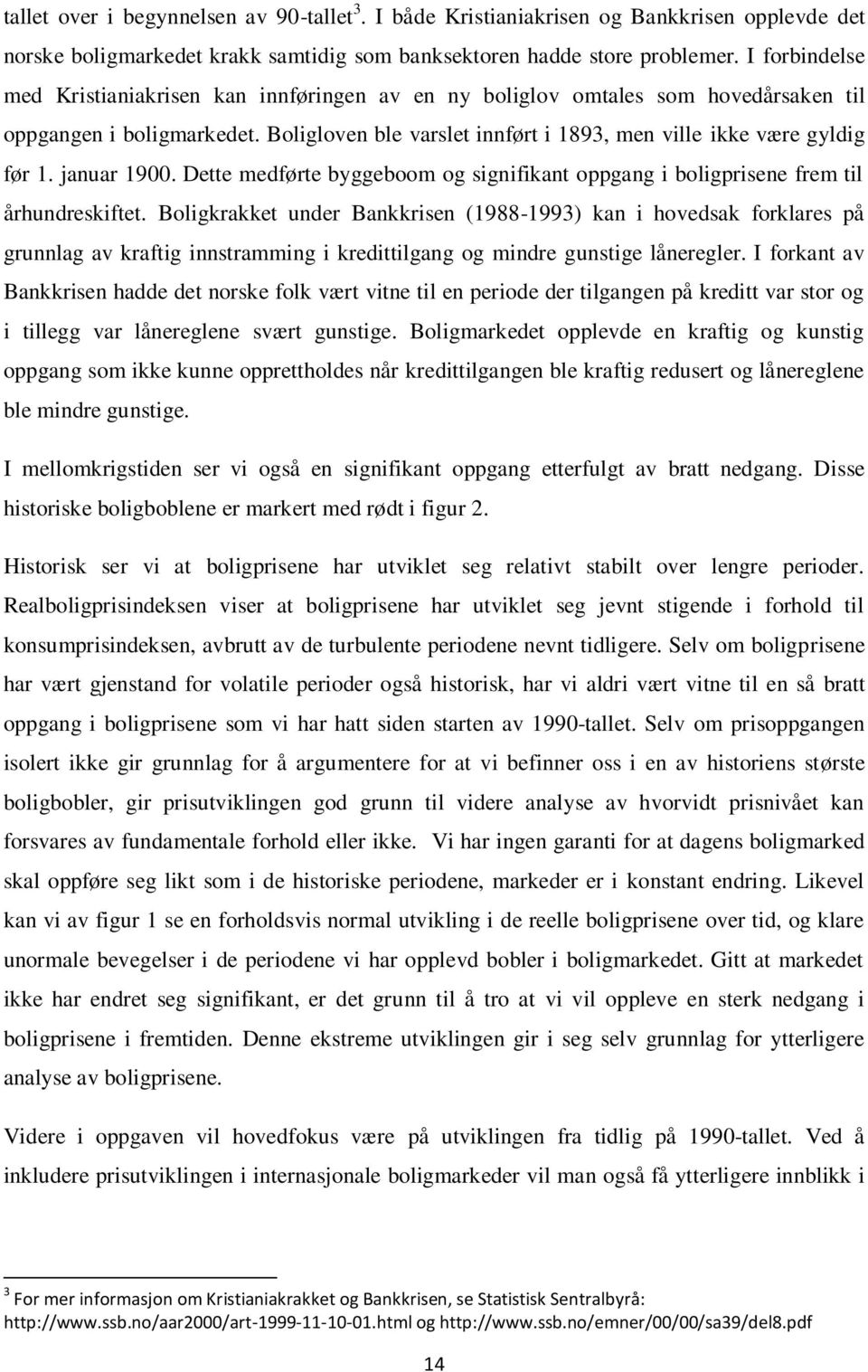 januar 1900. Dette medførte byggeboom og signifikant oppgang i boligprisene frem til århundreskiftet.