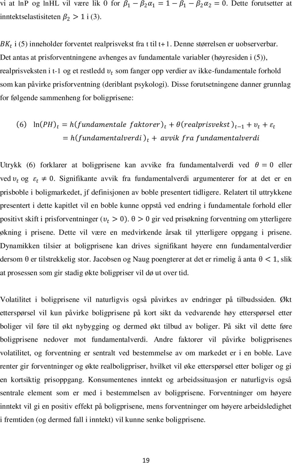 Det antas at prisforventningene avhenges av fundamentale variabler (høyresiden i (5)), realprisveksten i t-1 og et restledd υ t som fanger opp verdier av ikke-fundamentale forhold som kan påvirke