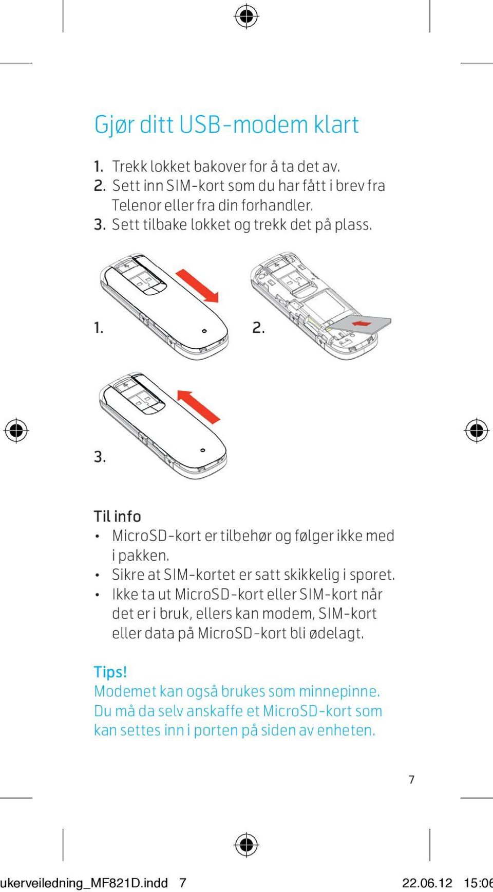 Sikre at SIM-kortet er satt skikkelig i sporet.