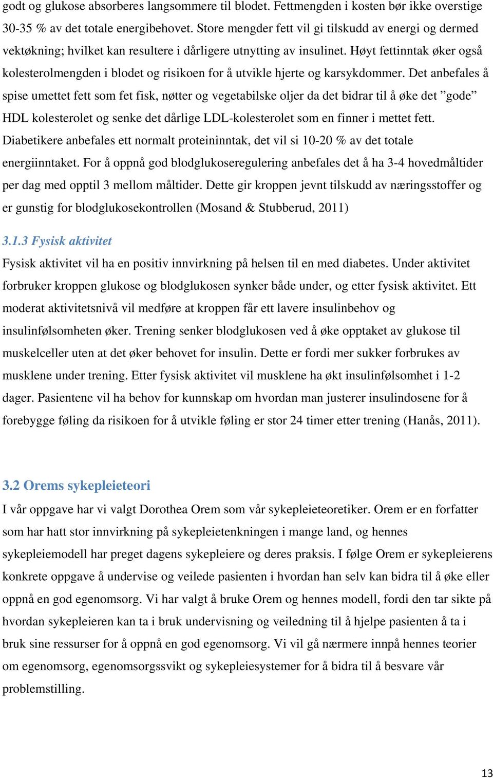 Høyt fettinntak øker også kolesterolmengden i blodet og risikoen for å utvikle hjerte og karsykdommer.