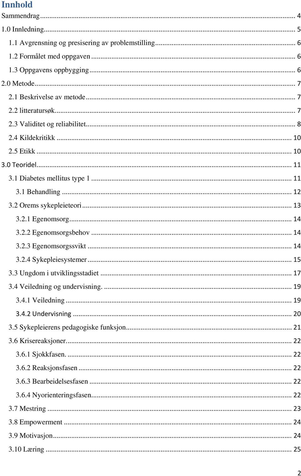 .. 12 3.2 Orems sykepleieteori... 13 3.2.1 Egenomsorg... 14 3.2.2 Egenomsorgsbehov... 14 3.2.3 Egenomsorgssvikt... 14 3.2.4 Sykepleiesystemer... 15 3.3 Ungdom i utviklingsstadiet... 17 3.