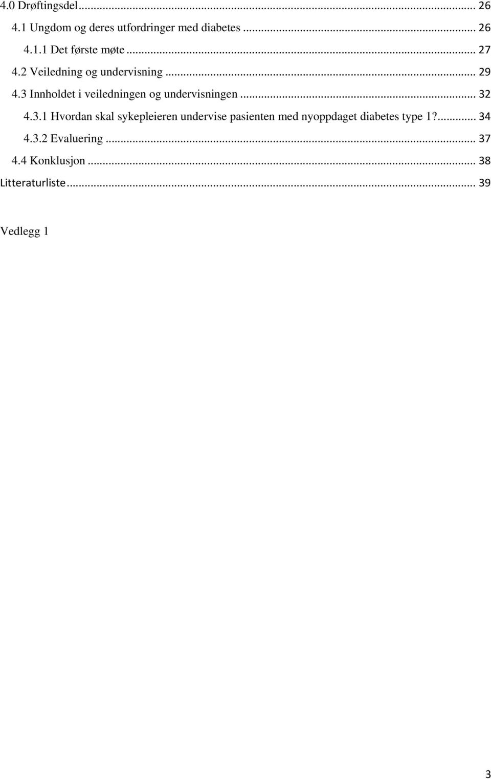 .. 32 4.3.1 Hvordan skal sykepleieren undervise pasienten med nyoppdaget diabetes type 1?