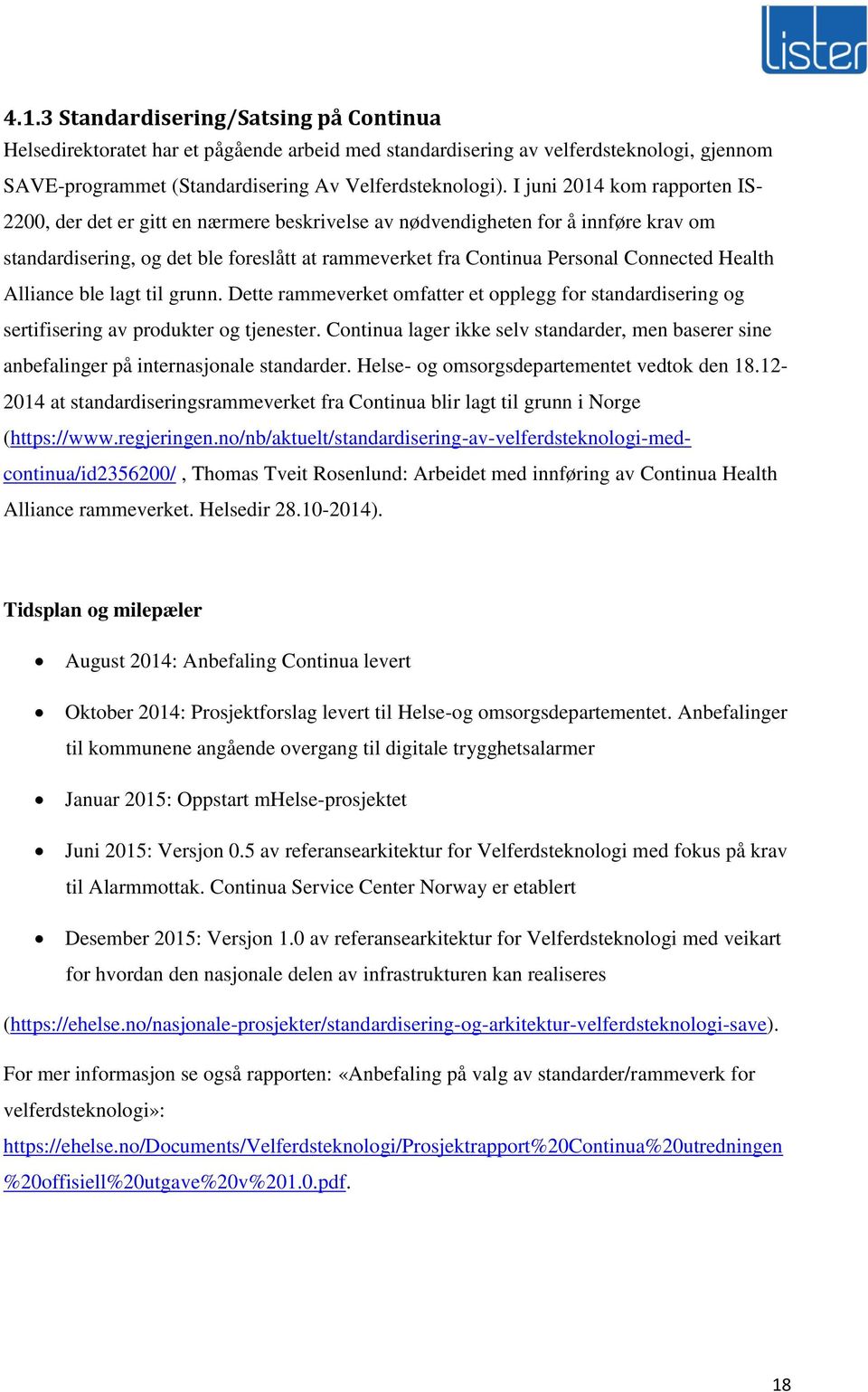 Health Alliance ble lagt til grunn. Dette rammeverket omfatter et opplegg for standardisering og sertifisering av produkter og tjenester.