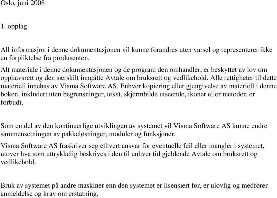 Alle rettigheter til dette materiell innehas av Visma Software AS.