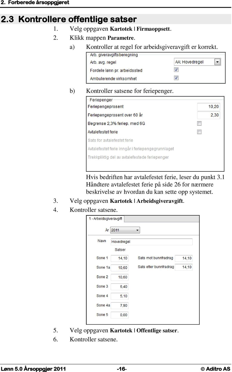 Hvis bedriften har avtalefestet ferie, leser du punkt 3.