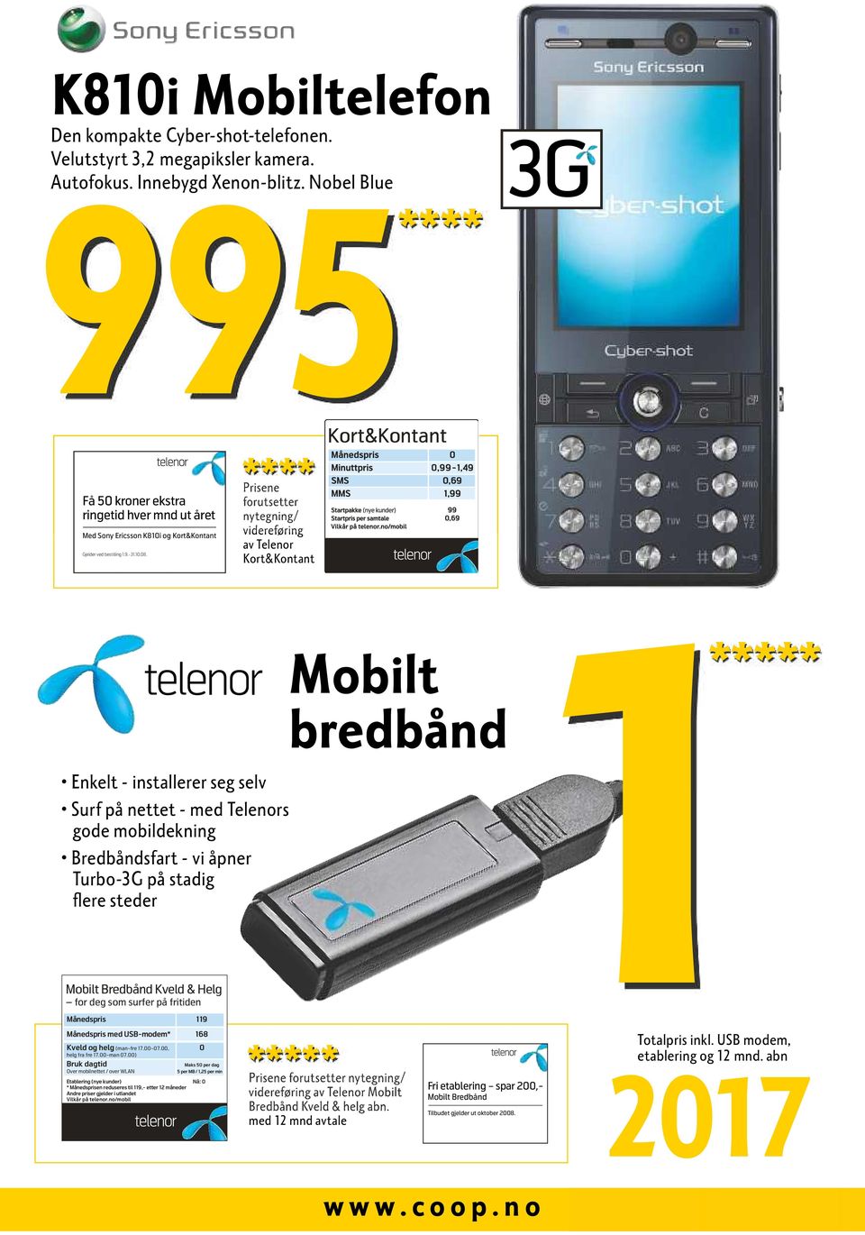 Surf på nettet - med Telenors gode mobildekning Bredbåndsfart - vi åpner Turbo-3G på stadig flere steder Mobilt bredbånd1 Mobilt Bredbånd Kveld & Helg for deg som surfer på fritiden Månedspris 119