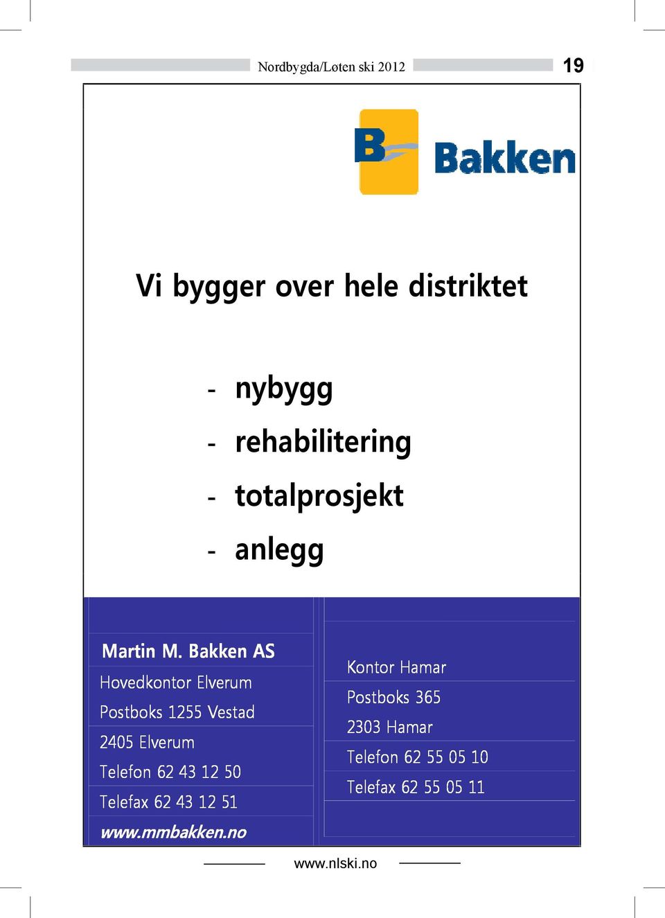 Bakken AS Hovedkontor Elverum Postboks 1255 Vestad 2405 Elverum Telefon 62 43