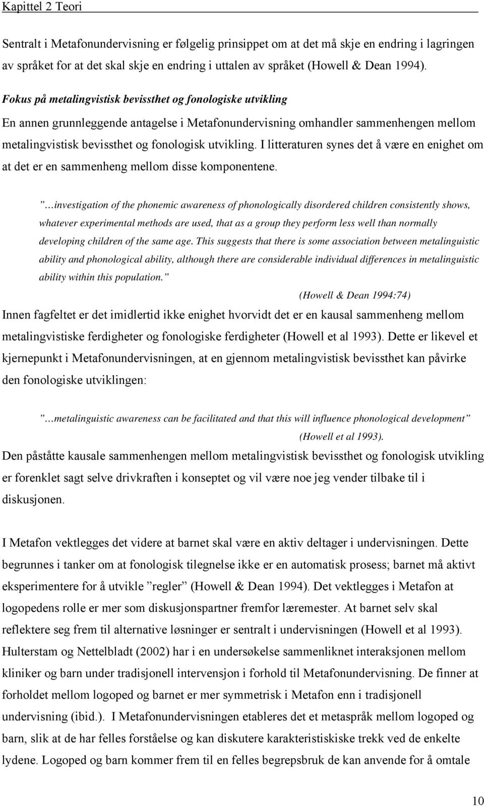 I litteraturen synes det å være en enighet om at det er en sammenheng mellom disse komponentene.