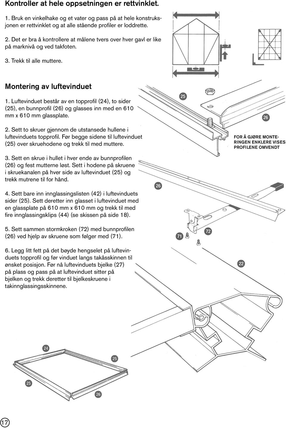 Luftevinduet består av en topprofil (24), to sider (25), en bunnprofil (26) og glasses inn med en 610 mm x 610 mm glassplate. 2. Sett to skruer gjennom de utstansede hullene i luftevinduets topprofil.