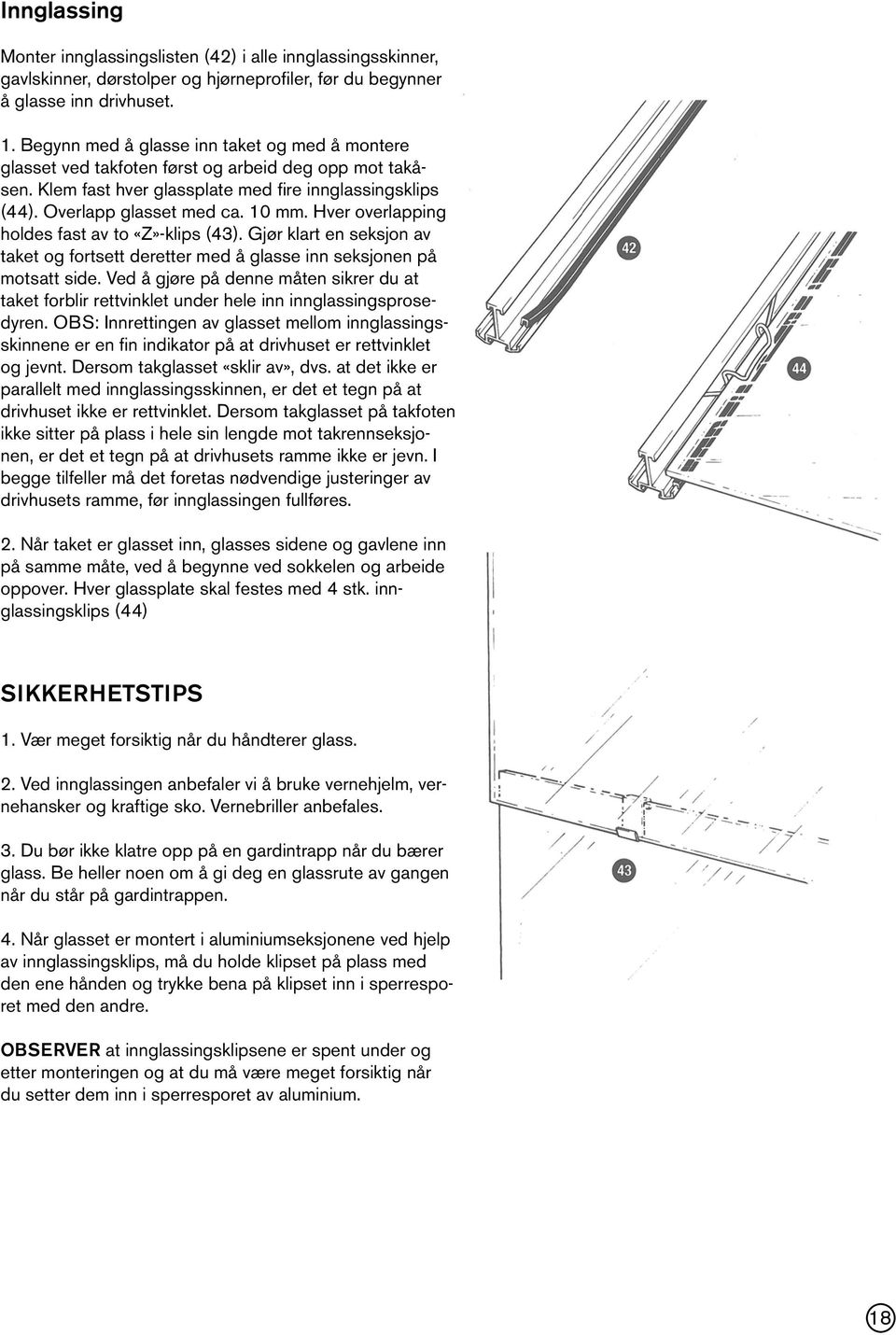 Hver overlapping holdes fast av to «Z»-klips (43). Gjør klart en seksjon av taket og fortsett deretter med å glasse inn seksjonen på motsatt side.