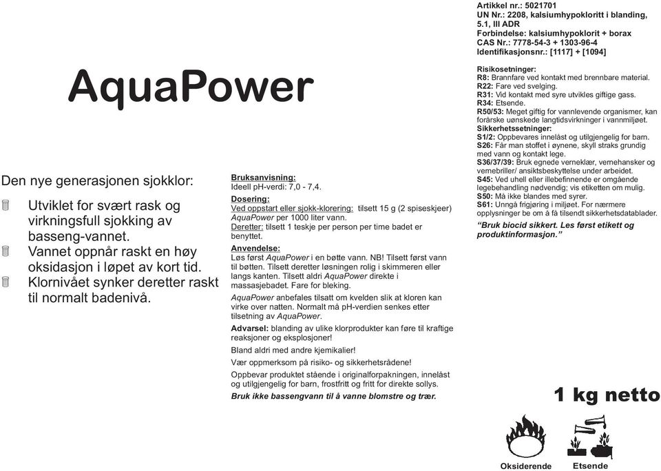 Deretter: tilsett 1 teskje per person per time badet er benyttet. Løs først AquaPower i en bøtte vann. NB! Tilsett først vann til bøtten.