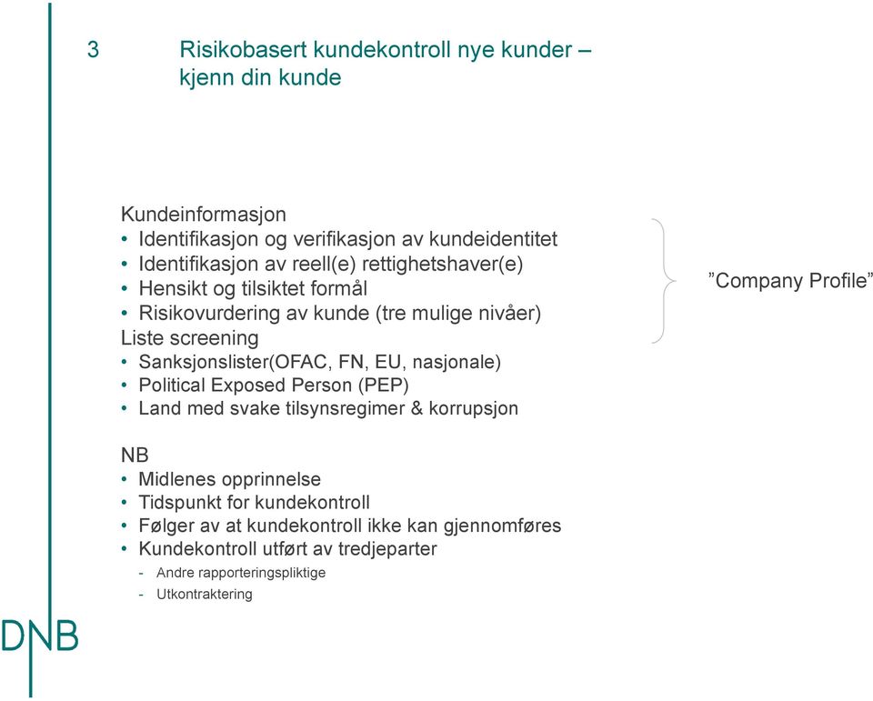 EU, nasjonale) Political Exposed Person (PEP) Land med svake tilsynsregimer & korrupsjon Company Profile NB Midlenes opprinnelse Tidspunkt for