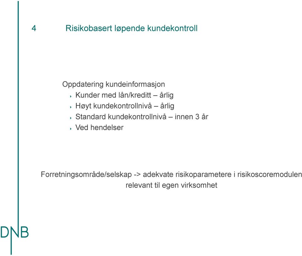 kundekontrollnivå innen 3 år Ved hendelser Forretningsområde/selskap