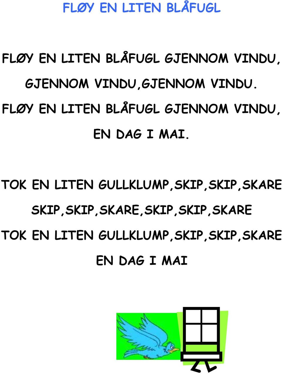 FLØY EN LITEN BLÅFUGL GJENNOM VINDU, EN DAG I MAI.