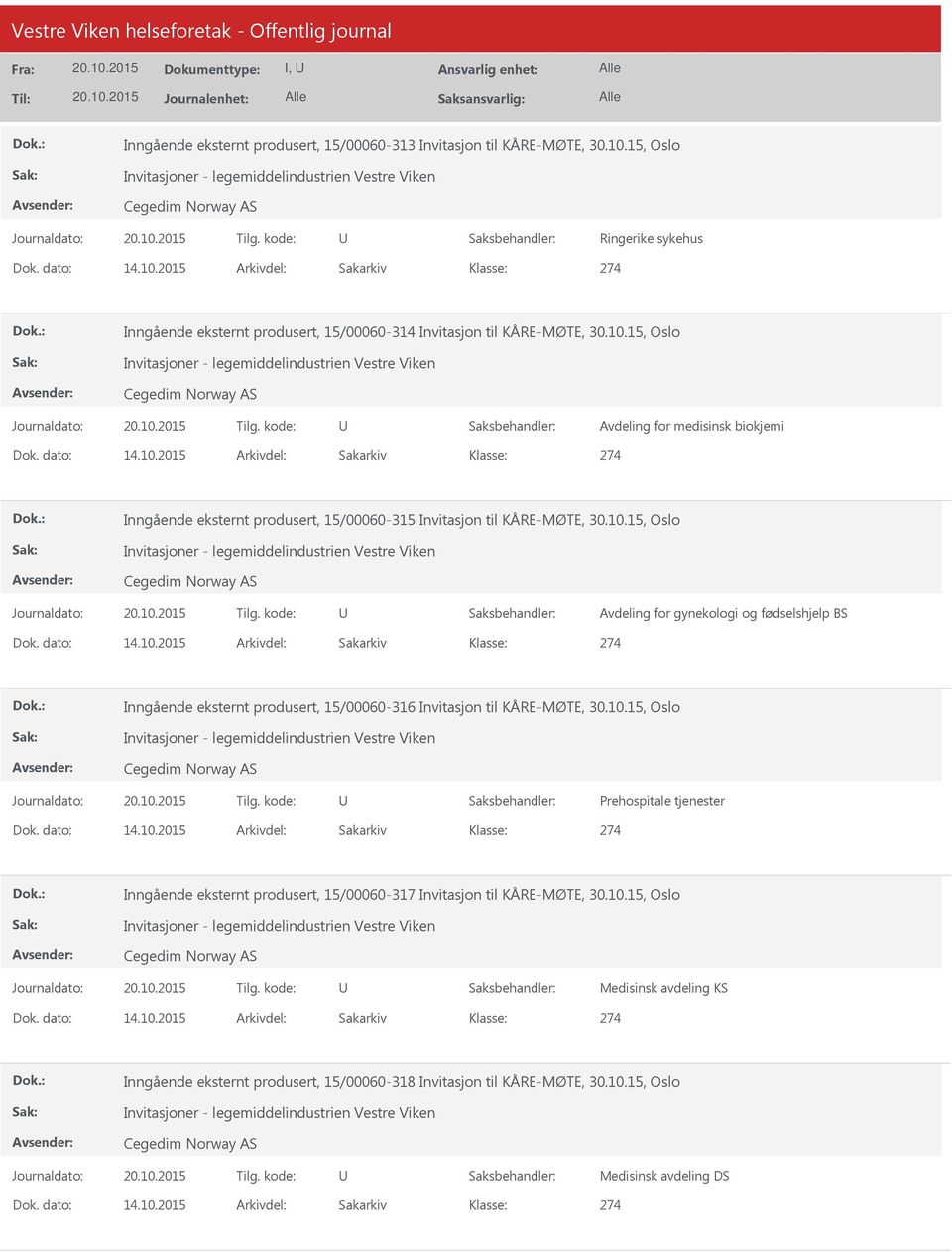 10.15, Oslo Invitasjoner - legemiddelindustrien Vestre Viken Cegedim Norway AS Avdeling for gynekologi og fødselshjelp BS Dok. dato: 14.10.2015 Arkivdel: Sakarkiv 274 Inngående eksternt produsert, 15/00060-316 Invitasjon til KÅRE-MØTE, 30.