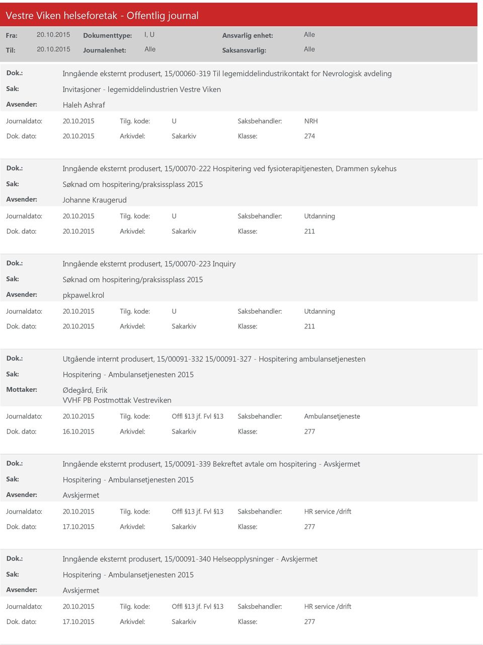 dato: Arkivdel: Sakarkiv Inngående eksternt produsert, 15/00070-223 Inquiry Søknad om hospitering/praksissplass 2015 pkpawel.krol tdanning Dok.