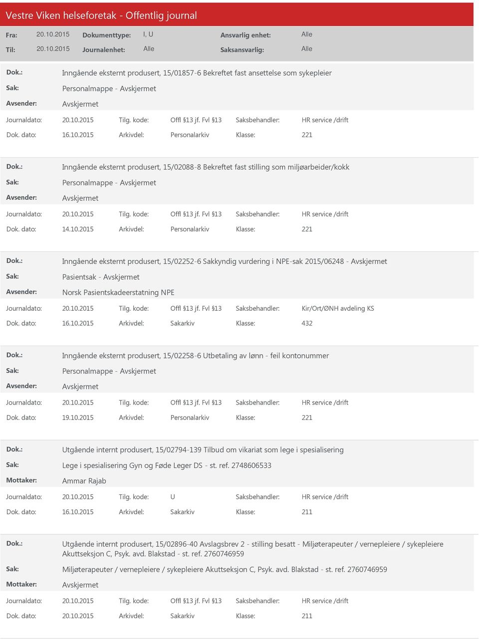 2015 Arkivdel: Personalarkiv Inngående eksternt produsert, 15/02252-6 Sakkyndig vurdering i NPE-sak 2015/06248 - Pasientsak - Norsk Pasientskadeerstatning NPE Kir/Ort/ØNH avdeling KS 432 Inngående