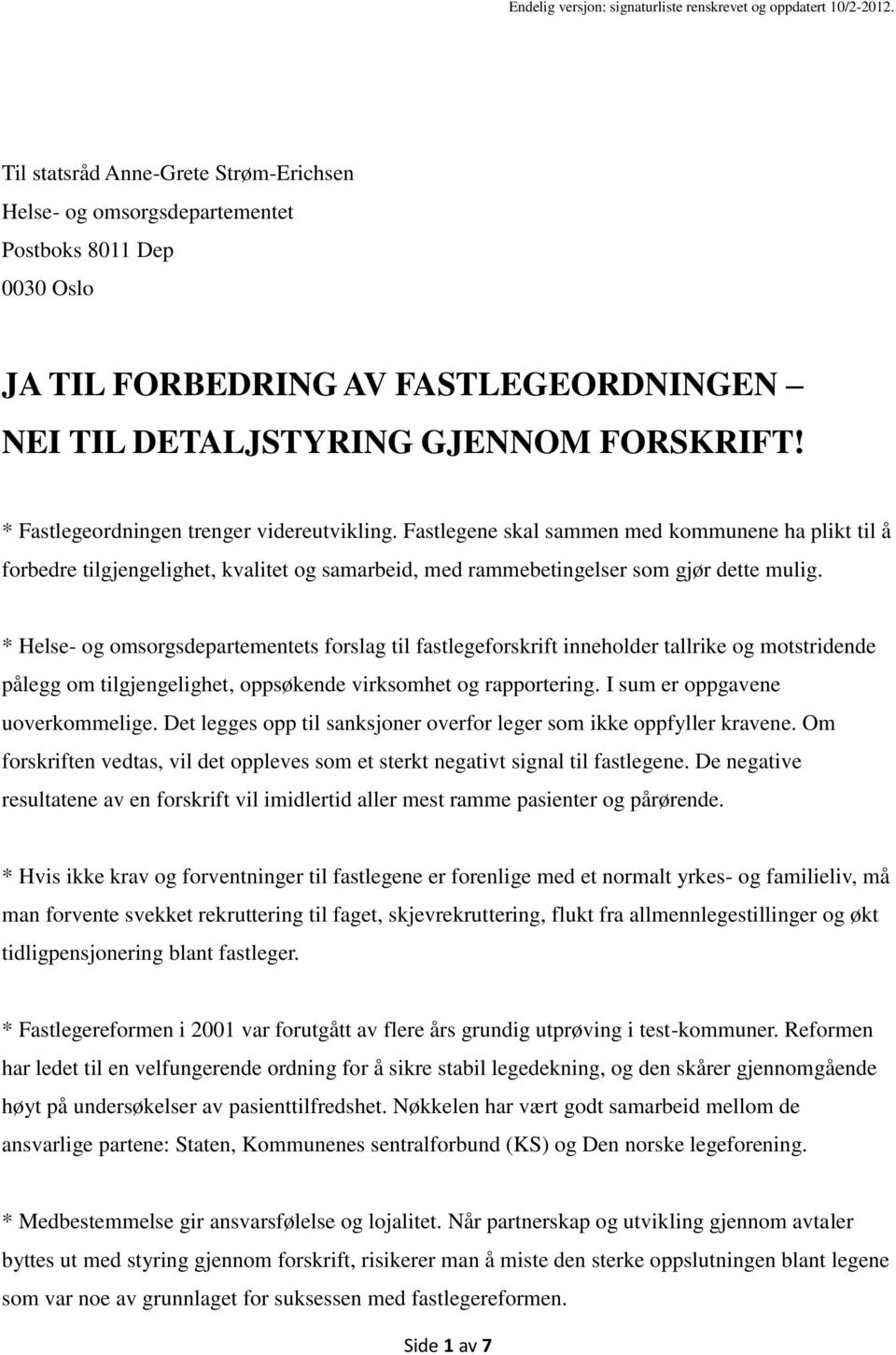 * Helse- og omsorgsdepartementets forslag til fastlegeforskrift inneholder tallrike og motstridende pålegg om tilgjengelighet, oppsøkende virksomhet og rapportering. I sum er oppgavene uoverkommelige.