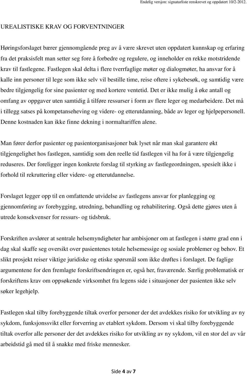 Fastlegen skal delta i flere tverrfaglige møter og dialogmøter, ha ansvar for å kalle inn personer til lege som ikke selv vil bestille time, reise oftere i sykebesøk, og samtidig være bedre