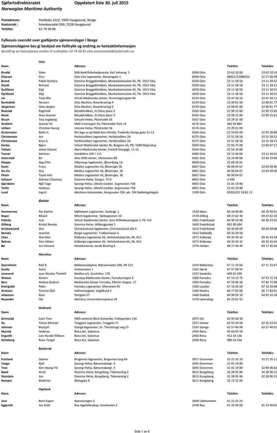 av helseskjema sendes til ordrefaks: 52 74 50 01 eller postmottak@sjofartsdir.no Oslo Brudal Stein NSB Bedriftshelsetjeneste, Karl Johansg.