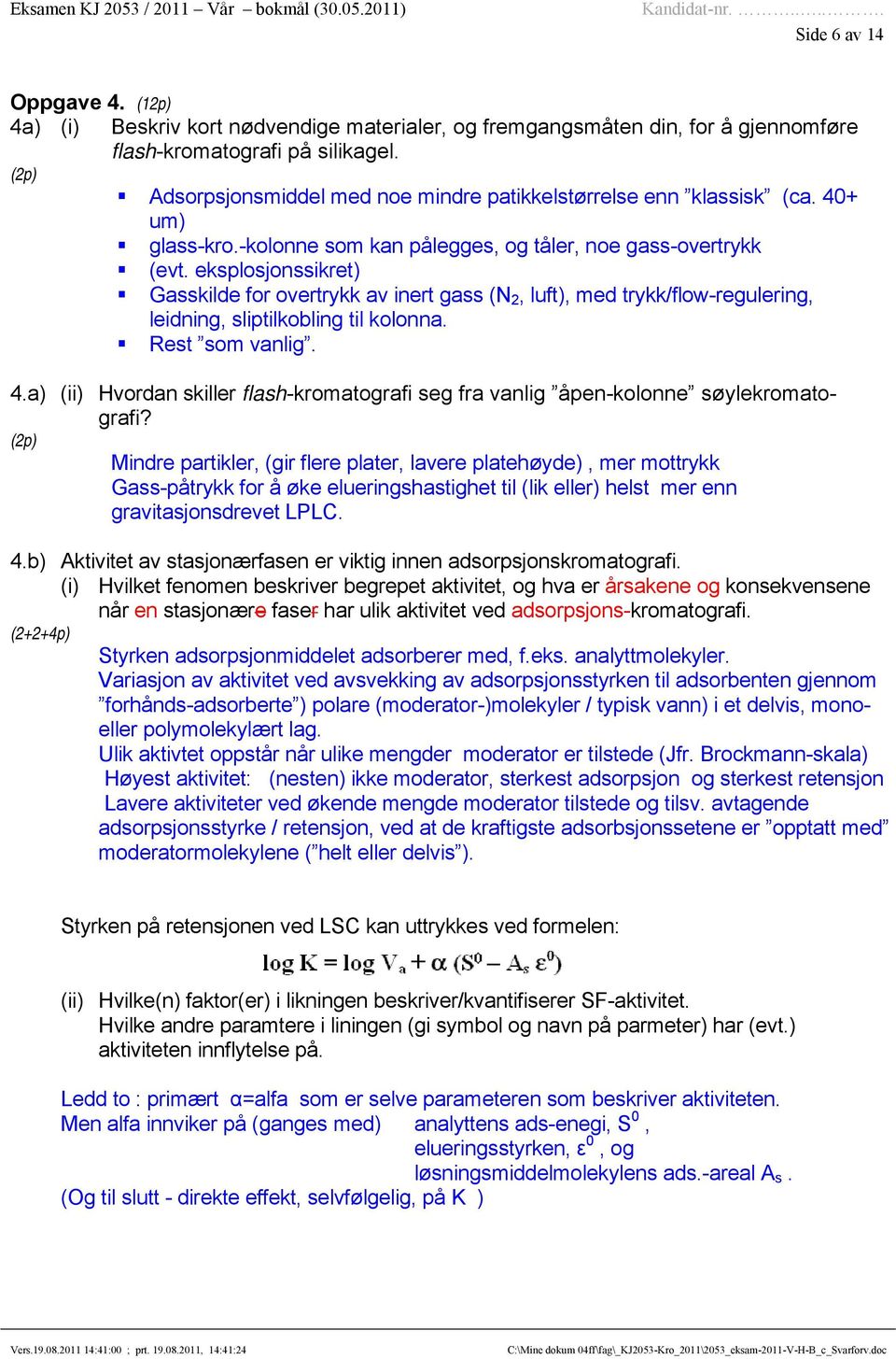 eksplosjonssikret) Gasskilde for overtrykk av inert gass (N 2, luft), med trykk/flow-regulering, leidning, sliptilkobling til kolonna. Rest som vanlig. 4.