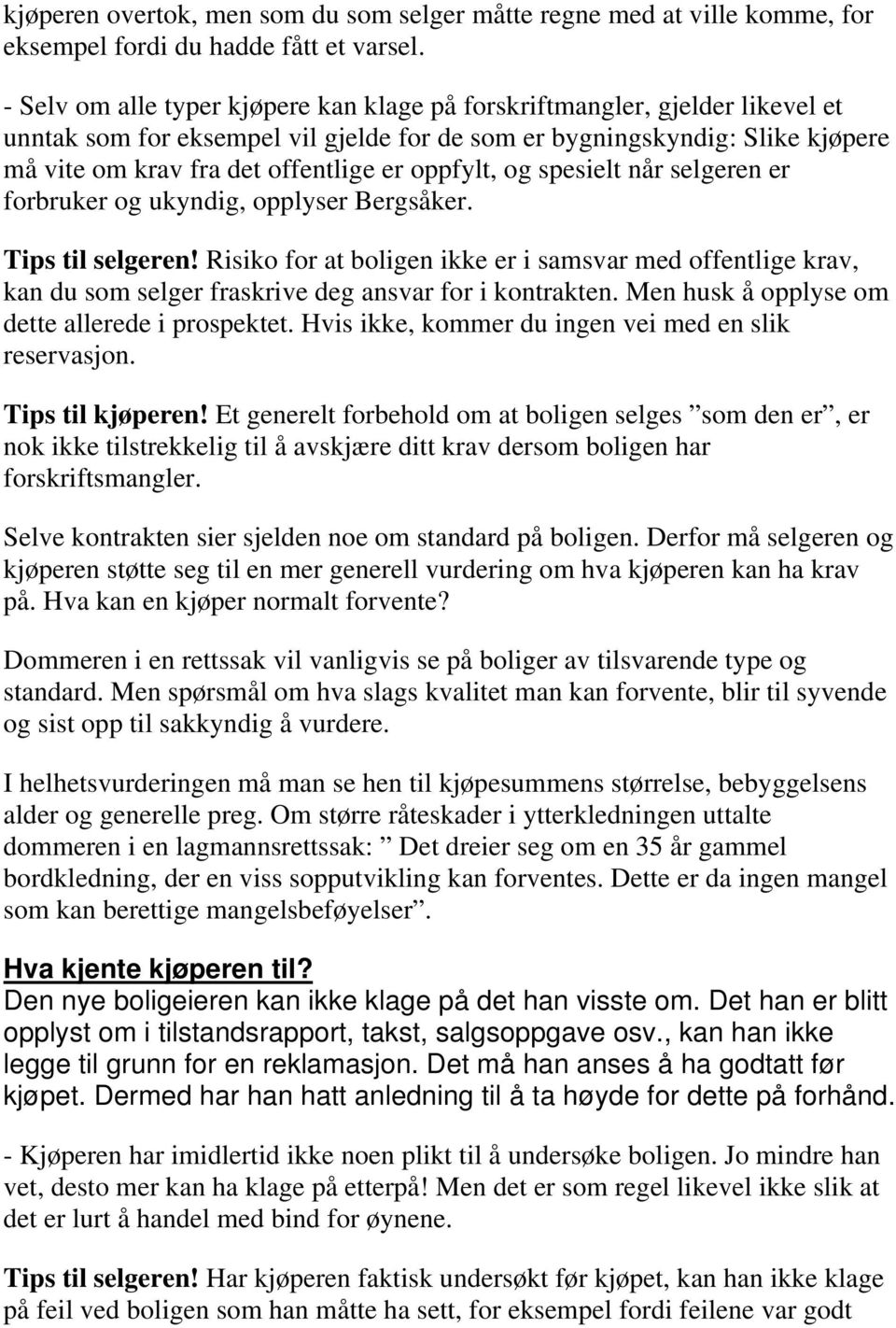 forbrukr og ukyndig, opplysr Brgsåkr. Tips til slgrn! Risiko for at bolign ikk r i samsvar md offntlig krav, kan du som slgr fraskriv dg ansvar for i kontraktn.