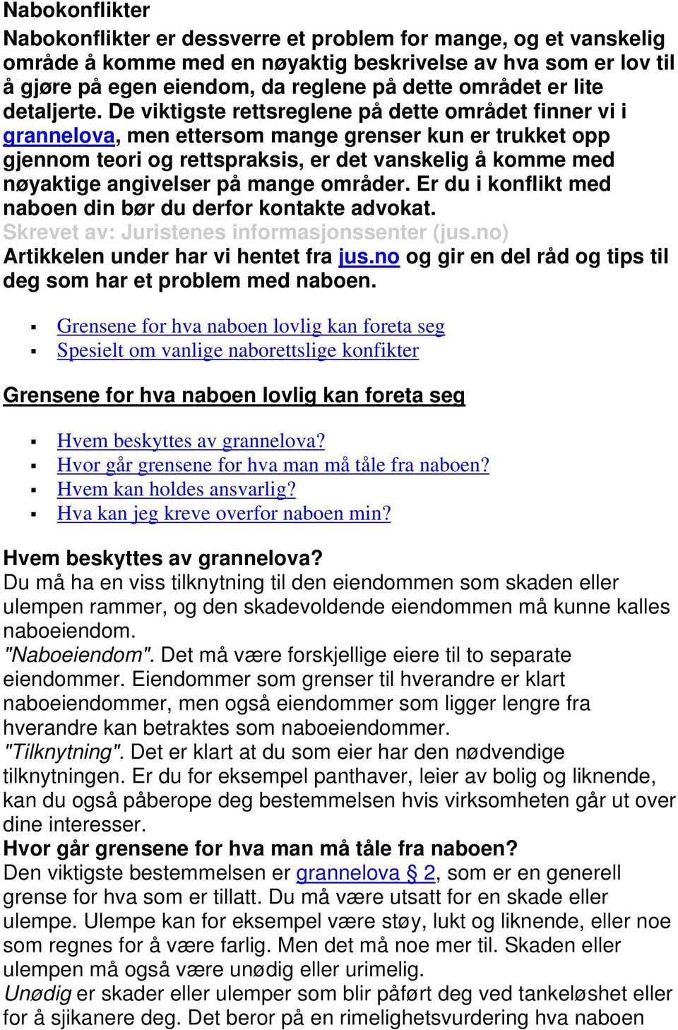 Er du i konflikt md nabon din bør du drfor kontakt advokat. Skrvt av: Juristns informasjonssntr (jus.no) Artikkln undr har vi hntt fra jus.no og gir n dl råd og tips til dg som har t problm md nabon.