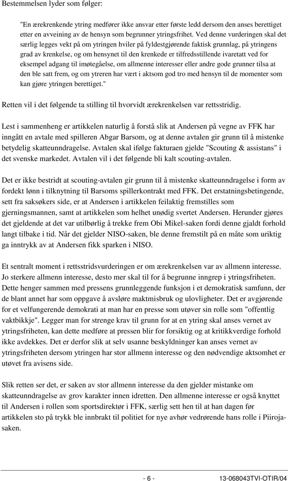 ivaretatt ved for eksempel adgang til imøtegåelse, om allmenne interesser eller andre gode grunner tilsa at den ble satt frem, og om ytreren har vært i aktsom god tro med hensyn til de momenter som