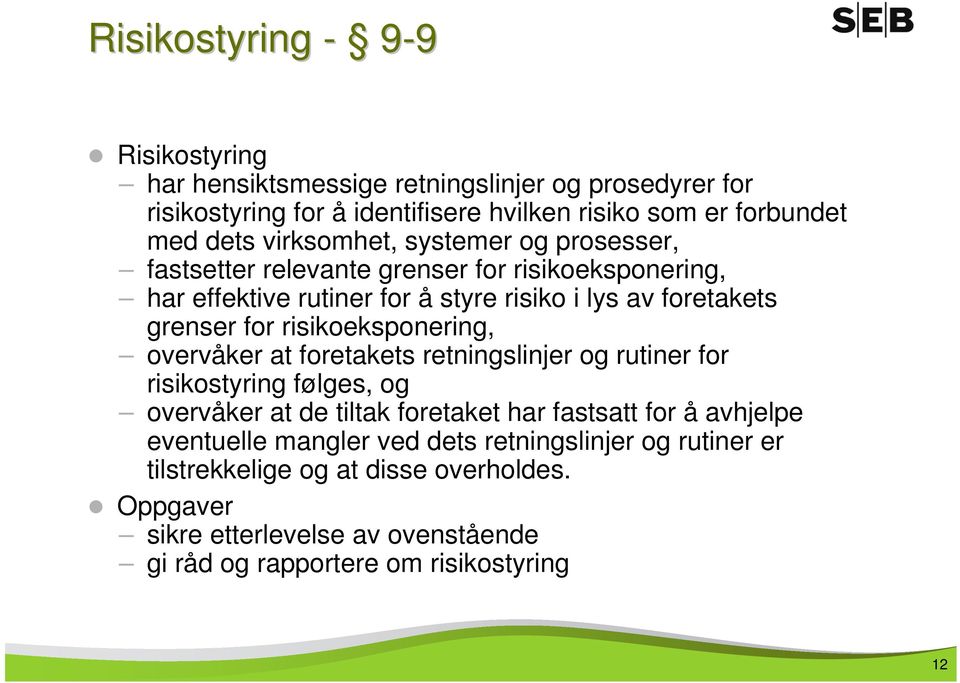 risikoeksponering, overvåker at foretakets retningslinjer og rutiner for risikostyring følges, og overvåker at de tiltak foretaket har fastsatt for å avhjelpe