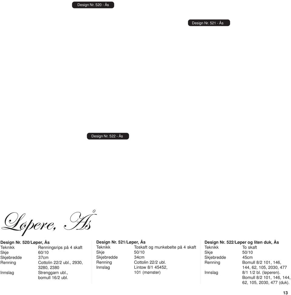 Design Nr. 521/Løper, Ås Teknikk Toskaft og munkebelte på 4 skaft Skje 50/10 Skjebredde 34cm Renning Cottolin 22/2 ubl.