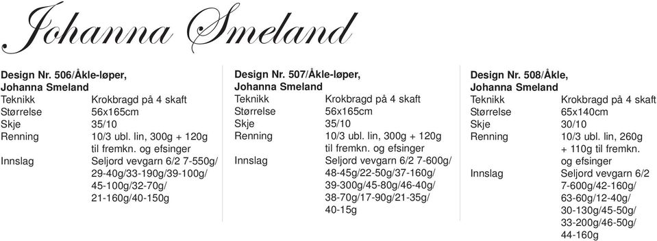 og efsinger Innslag Seljord vevgarn 6/2 7-550g/ 29-40g/33-190g/39-100g/ 45-100g/32-70g/ 21-160g/40-150g Design Nr.