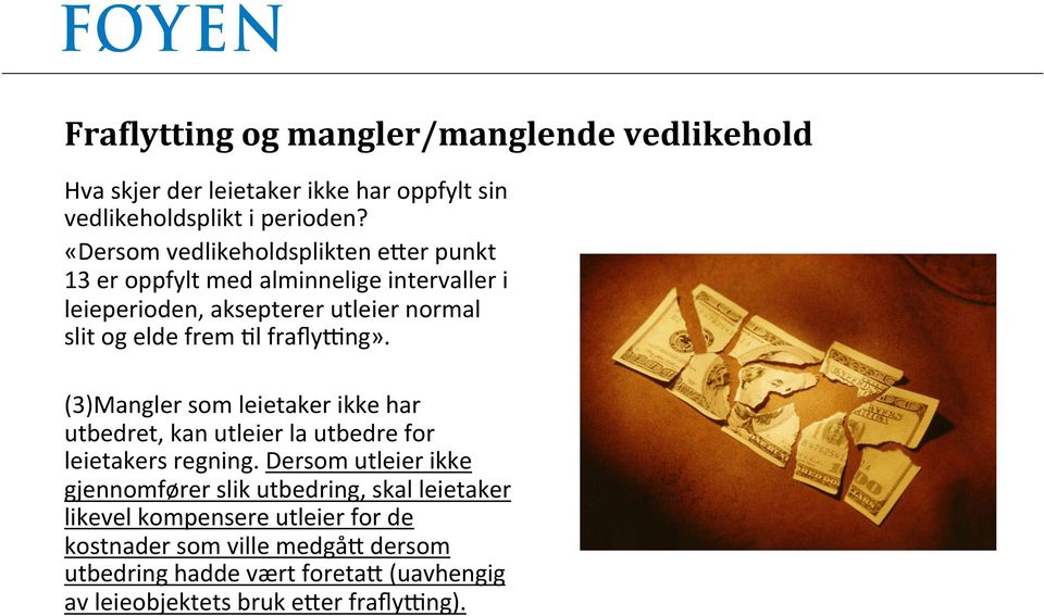 fraflycng». (3)Mangler som leietaker ikke har utbedret, kan utleier la utbedre for leietakers regning.