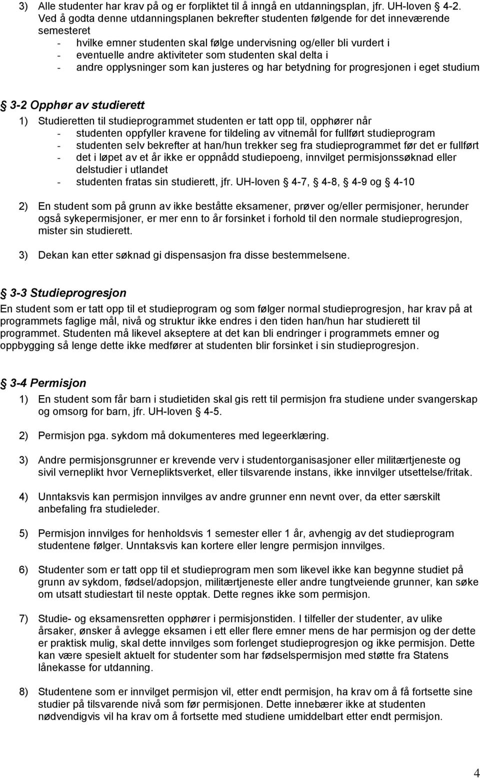 som studenten skal delta i - andre opplysninger som kan justeres og har betydning for progresjonen i eget studium 3-2 Opphør av studierett 1) Studieretten til studieprogrammet studenten er tatt opp