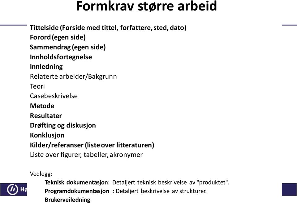 Konklusjon Kilder/referanser (liste over litteraturen) Liste over figurer, tabeller, akronymer Vedlegg: Teknisk